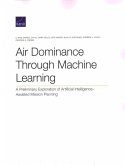 Air Dominance Through Machine Learning: A Preliminary Exploration of Artificial Intelligence-Assisted Mission Planning