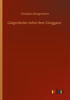 Galgenlieder nebst dem ¿Gingganz¿ - Morgenstern, Christian