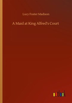 A Maid at King Alfred¿s Court - Madison, Lucy Foster