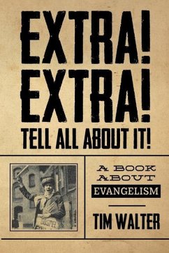 Extra! Extra! Tell all about it!: A Book About Evangelism - Walter, Tim