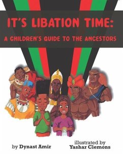 It's Libation Time: A Children's Guide to the Ancestors - Amir, Dynast