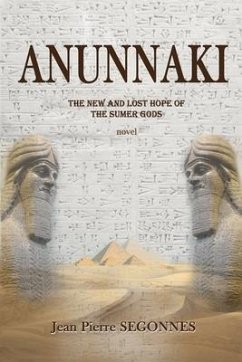 Anunnaki: The new and last hope of the Sumer Gods - Segonnes, Jean Pierre