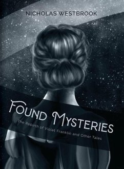 Found Mysteries: The Rebirth of Violet Franklin and Other Tales - Westbrook, Nicholas