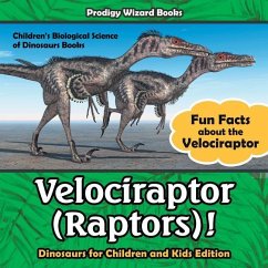 Velociraptor (Raptors)! Fun Facts about the Velociraptor - Dinosaurs for Children and Kids Edition - Children's Biological Science of Dinosaurs Books - Prodigy Wizard