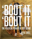Bout It 'bout It: The Political Power of Just Being