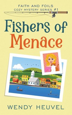 Fishers of Menace (Faith and Foils Cozy Mystery Series) Book #1 - Heuvel, Wendy