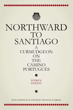 Northward To Santiago: A Curmudgeon On The Camino Portugués - Tierney, Patrick