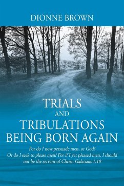 Trials and Tribulations Being Born Again - Brown, Dionne