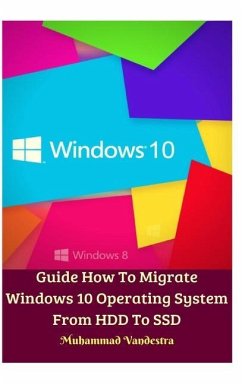 Guide How To Migrate Windows 10 Operating System From HDD To SSD Hardcover Version - Vandestra, Muhammad