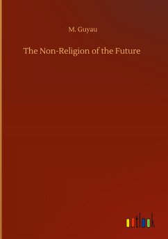 The Non-Religion of the Future - Guyau, M.
