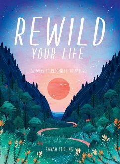 Rewild Your Life - Stirling, Sarah