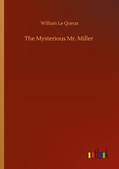 The Mysterious Mr. Miller - Le Queux, William