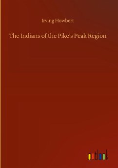 The Indians of the Pike¿s Peak Region - Howbert, Irving