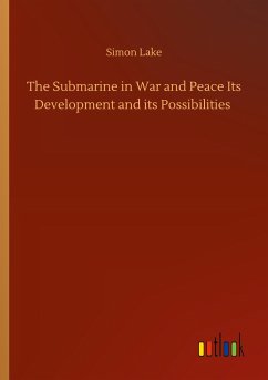 The Submarine in War and Peace Its Development and its Possibilities