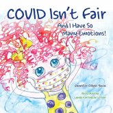 Covid Isn't Fair: And I Have So Many Emotions!