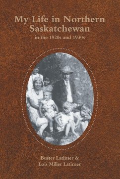 My Life in Northern Saskatchewan - Latimer, Buster; Latimer, Lois Miller