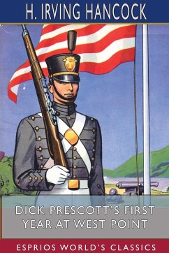 Dick Prescott's First Year at West Point (Esprios Classics) - Hancock, H. Irving