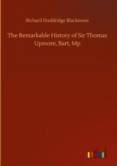 The Remarkable History of Sir Thomas Upmore, Bart, Mp