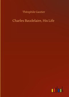 Charles Baudelaire, His Life - Gautier, Théophile