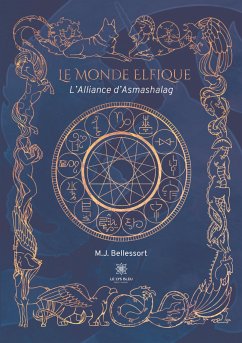 Le Monde Elfique: L'Alliance d'Asmashalag - Bellessort, M. J.