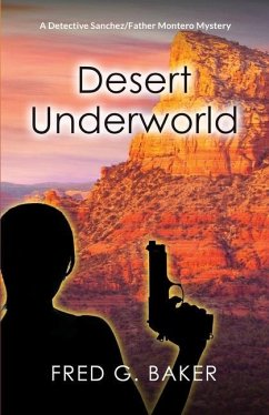 Desert Underworld: A Detective Sanchez/Father Montero Mystery - Baker, Fred G.