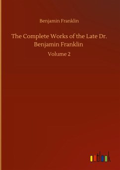 The Complete Works of the Late Dr. Benjamin Franklin - Franklin, Benjamin