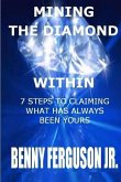 Mining The Diamond Within: 7 Steps To Claiming What Has Always Been Yours