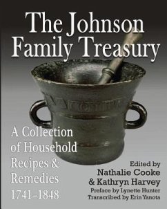 The Johnson Family Treasury: A Collection of Household Recipes and Remedies, 1741-1848 - Harvey, Kathryn; Yanota, Erin