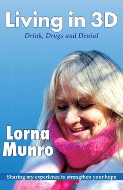 Living in 3D: Drink, Drugs and Denial - Munro, Lorna