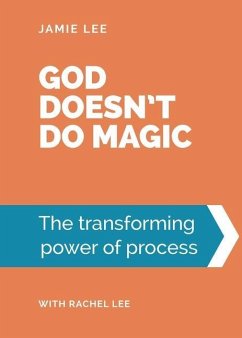 God doesn't do magic: The transforming power of process - Lee, Jamie
