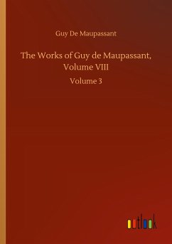 The Works of Guy de Maupassant, Volume VIII - de Maupassant, Guy