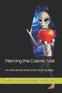 Piercing the Cosmic Veil: You Shall Not Be Afraid of the Terror by Night - Dezember, Jason; Jordan, Joseph G.