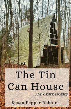 The Tin Can House and Other Stories - Robbins, Susan Pepper
