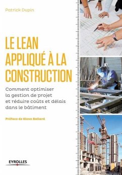 Le LEAN appliqué à la construction: Comment optimiser la gestion de projet et réduire coûts et délais dans le bâtiment. - Dupin, Patrick