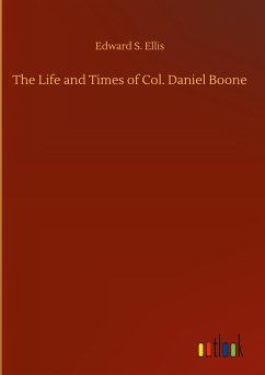 The Life and Times of Col. Daniel Boone - Ellis, Edward S.