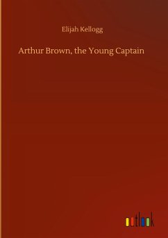 Arthur Brown, the Young Captain - Kellogg, Elijah