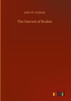 The Harvest of Ruskin - Graham, John W.