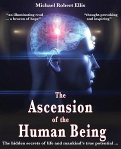 The Ascension of the Human Being: The hidden secrets of life and mankind's true potential... - Ellis, Michael Robert