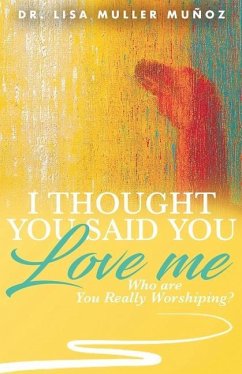 I Thought You Said You Love Me: Who are You Really Worshiping? - Muñoz, Lisa Muller