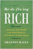 Redefining Rich: Achieving True Wealth with Small Business, Side Hustles, and Smart Living