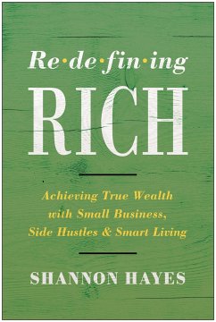 Redefining Rich: Achieving True Wealth with Small Business, Side Hustles, and Smart Living - Hayes, Shannon