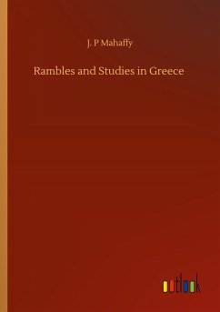 Rambles and Studies in Greece - Mahaffy, J. P