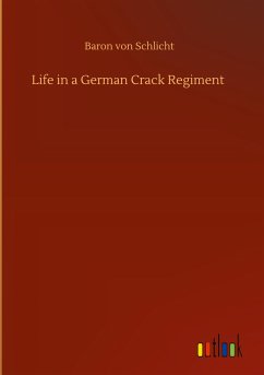 Life in a German Crack Regiment - Schlicht, Baron von