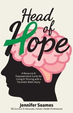 Head of Hope: A Resource & Empowerment Guide for Living & Thriving with a Traumatic Brain Injury - Soames, Jennifer