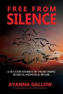 Free From Silence: 12 Success Stories of Overcoming Secrets, Sadness, and Shame - Reynolds, Amika; Lewis, Brian; Brown, Cassandra