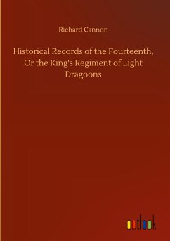 Historical Records of the Fourteenth, Or the King's Regiment of Light Dragoons