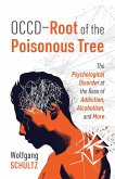OCCD - Root of the Poisonous Tree: The Psychological Disorder at the Base of Addiction, Alcoholism, and More