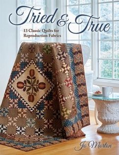 Tried & True: 13 Classic Quilts for Reproduction Fabrics - Morton, Jo