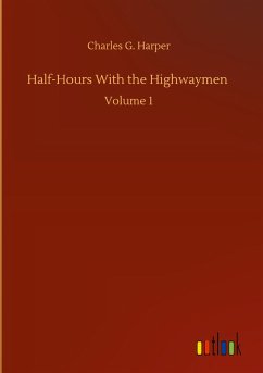 Half-Hours With the Highwaymen - Harper, Charles G.