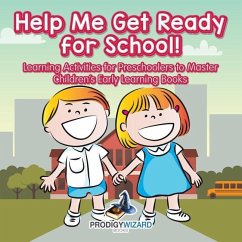 Help Me Get Ready for School! Learning Activities for Preschoolers to Master - Children's Early Learning Books - Prodigy Wizard